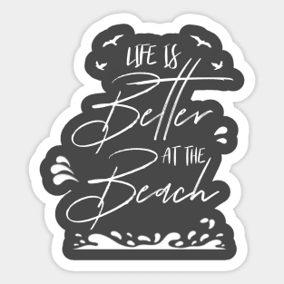 LIFE IS BETTER AT THE BEACH DESIGN Sticker